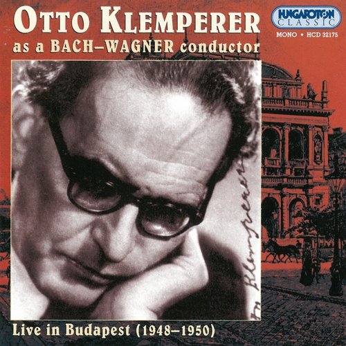 Otto Klemperer - Otto Klemperer as a Bach-Wagner conductor: Live in Budapest 1948-1950 (2003)