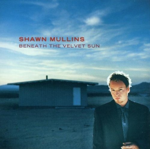 Shawn Mullins - Beneath The Velvet Sun (2000)