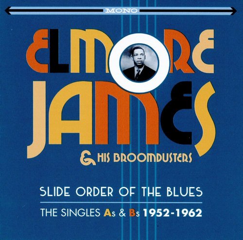 Elmore James & His Broom Dusters - Slide Order Of The Blues: The Singles As & Bs 1952-1962 [2CD Remastered Set] (2016) [CD Rip]