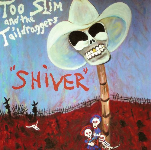 Too Slim and The Taildraggers - Shiver (2011)
