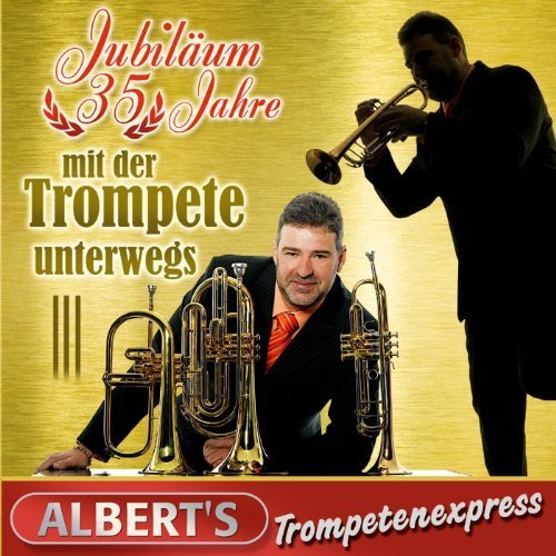 Albert's Trompetenexpress - Jubiläum - 35 Jahre mit der Trompete unterwegs (2012)