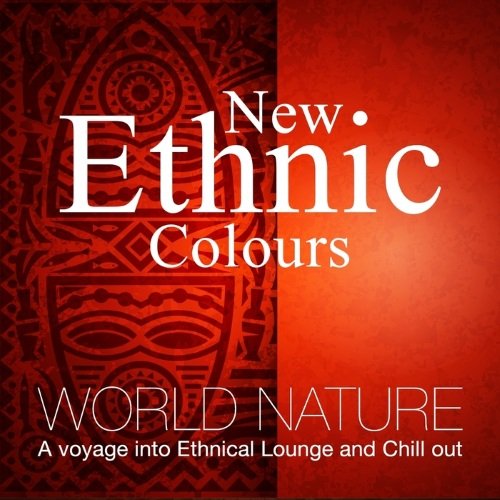 Ethnic Colours - World Nature (A Voyage into Ethnical Lounge and Chill Out)(2015)