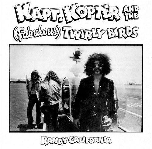 Randy California - Kapt. Kopter and the (Fabulous) Twirly Birds (Reissue) (1972/1997)