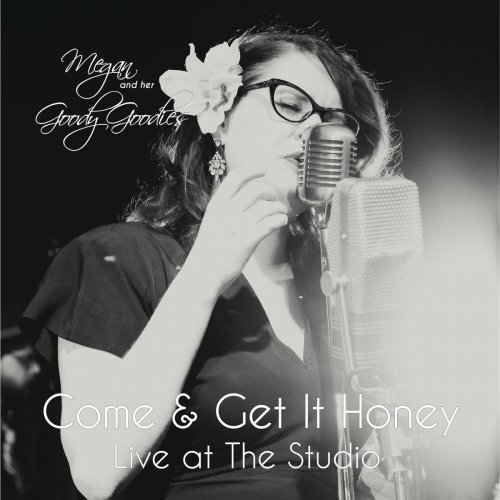 Megan and Her Goody Goodies - Come and Get It Honey (Live at the Studio) (2018)