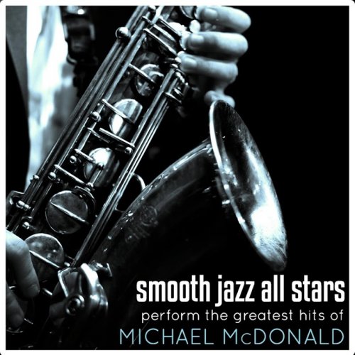 Smooth Jazz All Stars - Smooth Jazz All Stars Perform The Greatest Hits of Michael McDonald (2018)