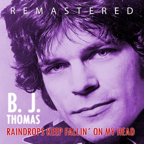 B. J. THOMAS - Raindrops Keep Fallin´ on My Head (Remastered) (2014)