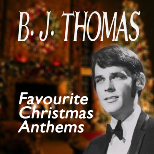 B. J. THOMAS - Favourite Christmas Anthems (2013)