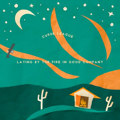 Curse League - Laying by the Fire in Good Company (2018)