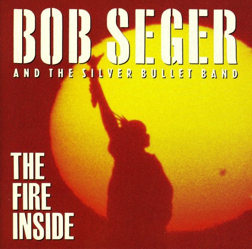Bob Seger & The Silver Bullet Band - The Fire Inside (1991)