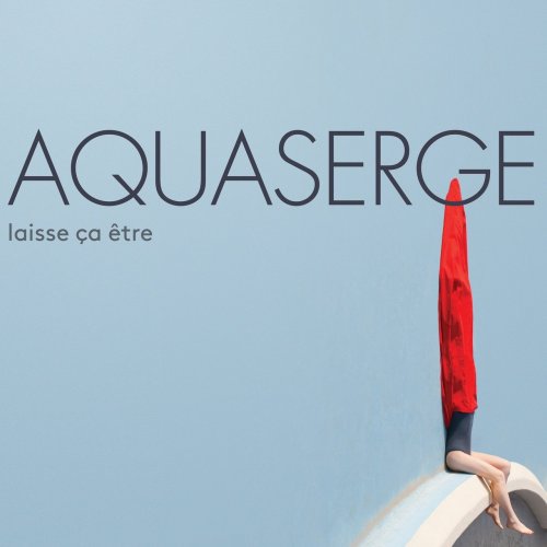 Aquaserge - laisse ça être (2017)