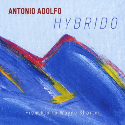 Antonio Adolfo - Hybrido - From Rio to Wayne Shorter (2017)