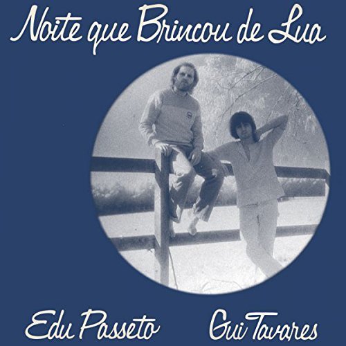 Edu Passeto & Gui Tavares - Noite Que Brincou De Lua (1981/2018)