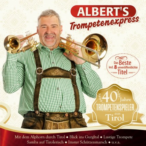Albert's Trompetenexpress - 40 Jahre Trompetenspieler aus Tirol (2018)