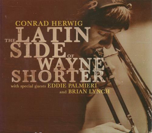 Conrad Herwig - The Latin Side Of Wayne Shorter (2008)