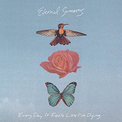 Eternal Summers - Every Day It Feels Like Im Dying (2018)