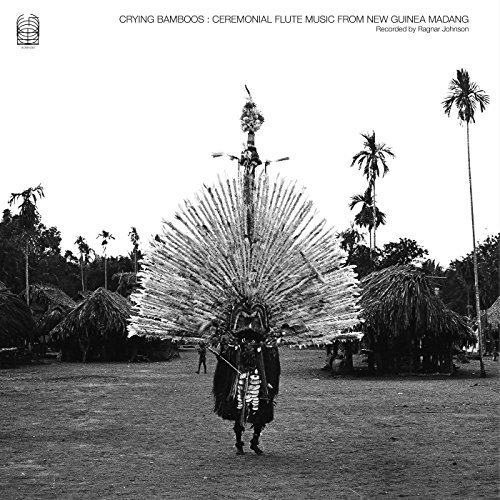 Ragnar Johnson - Crying Bamboos: Ceremonial Flute Music from New Guinea Madang (2018)