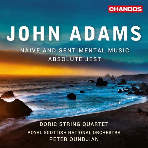 Doric String Quartet, Royal Scottish National Orchestra, Peter Oundjian - John Adams: Absolute Jest & Naive and Sentimental Music (2018)
