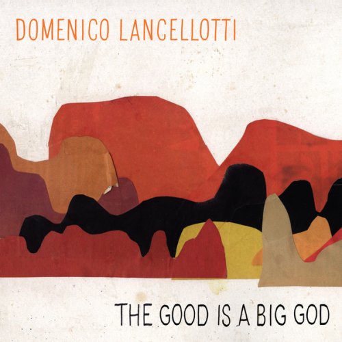 Domenico Lancellotti - The Good Is A Big God (2018)