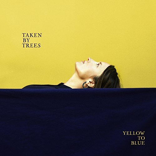 Taken By Trees - Yellow to Blue (2018)