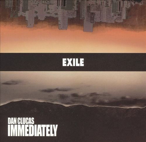 Dan Clucas Immediately - Exile (2005)