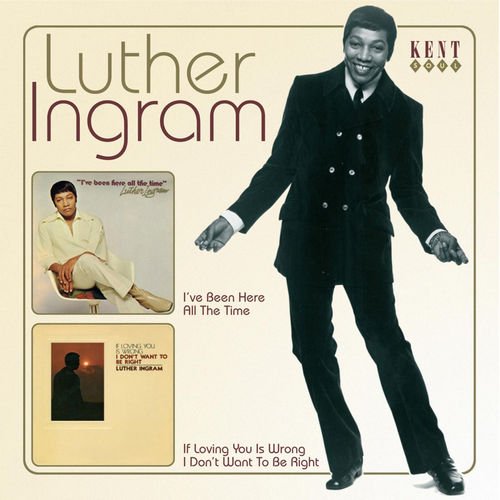 Luther Ingram - I've Been Here All The Time & If Loving You Is Wrong I Don't Want To Be Right (2009)