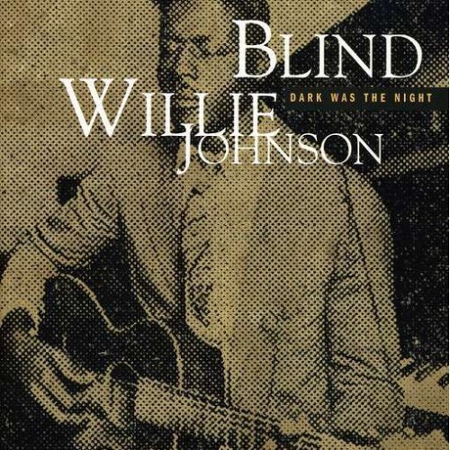 Blind Willie Johnson - Dark Was The Night (1998)