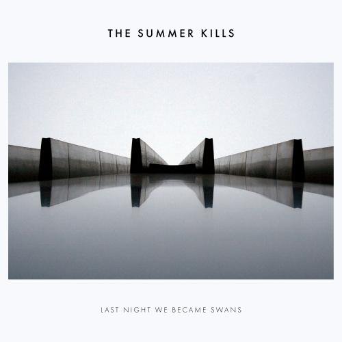 The Summer Kills - Last Night We Became Swans (2018)
