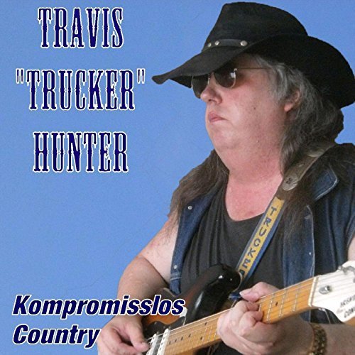 Travis "Trucker" Hunter - Kompromisslos Country (2016)