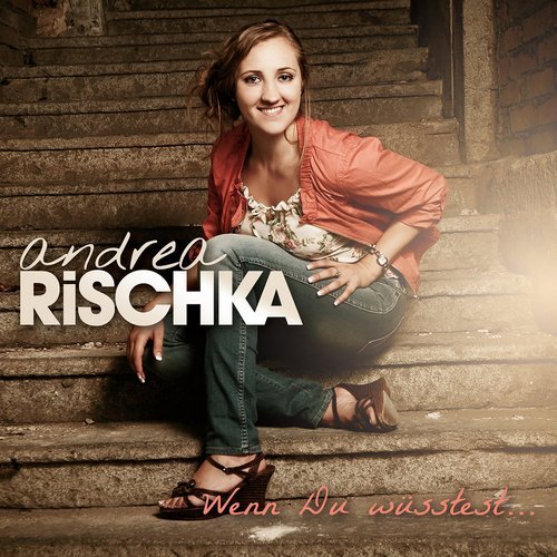 Andrea Rischka - Wenn Du Wüsstest... (2013)