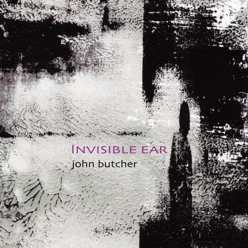 John Butcher - Invisible Ear (2003)
