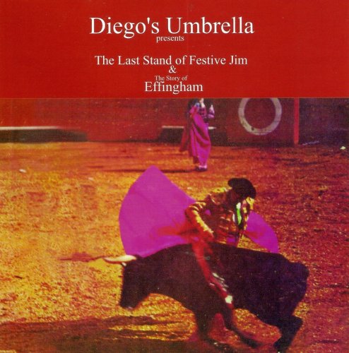 Diego's Umbrella  - The Last Stand Of Festive Jim & The Story Of Effingham (2004)