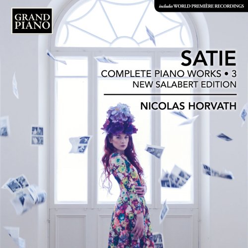 Nicolas Horvath - Satie: Complete Piano Works, Vol. 3 (New Salabert Edition) (2018)