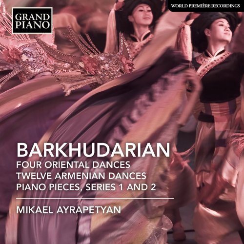 Mikael Ayrapetyan - Barkhudarian: 4 Oriental Dances, 12 Armenian Dances & Piano Pieces (2018)