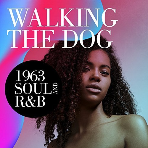 VA - Walking the Dog: 1963 Soul and R&B (2018)