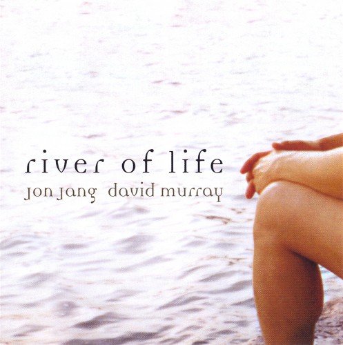 Jon Jang - River Of Life (2002)
