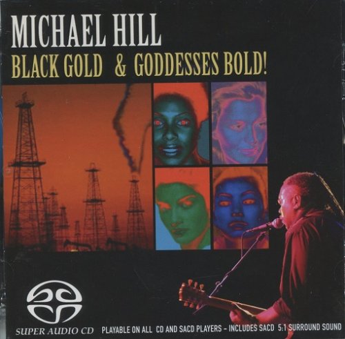 Michael Hill - Black Gold and Goddesses Bold (2005) [SACD]