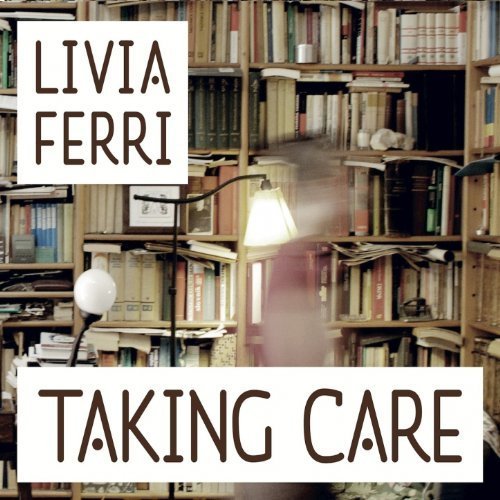 Livia Ferri - Taking Care (2012)