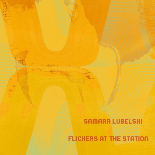 Samara Lubelski - Flickers at the Station (2018)