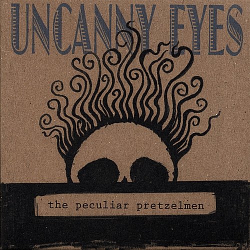 The Peculiar Pretzelmen - Uncanny Eyes (2007)