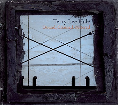 Terry Lee Hale - Bound, Chained, Fettered (2016)