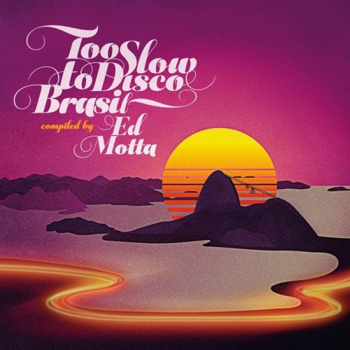 VA - Too Slow To Disco Brasil Compiled By Ed Motta (2018)