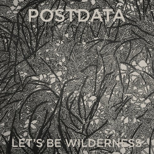 Postdata - Let's Be Wilderness (2018)