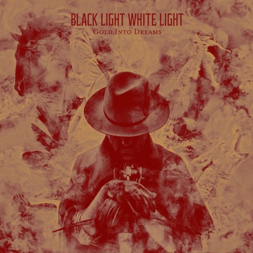 Black Light White Light ‎- Gold Into Dreams (2014)