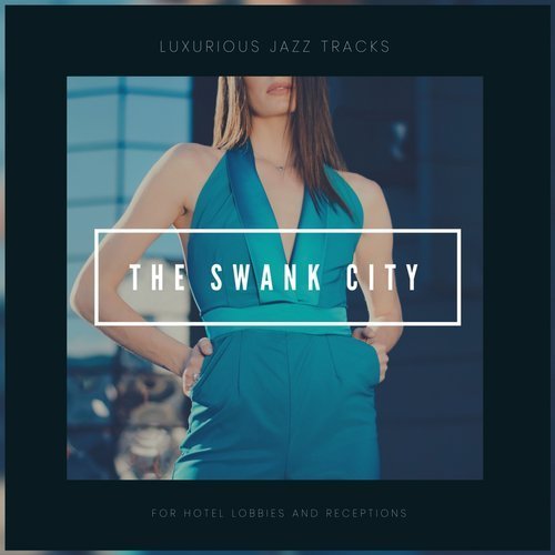 VA - The Swank City - Luxurious Jazz Tracks For Hotel Lobbies And Receptions  (2018)