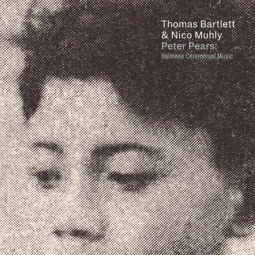 Thomas Bartlett & Nico Muhly - Peter Pears: Balinese Ceremonial Music (2018) [Hi-Res]