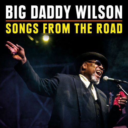 Big Daddy Wilson - Songs from the Road (2018) {Hi-Res]