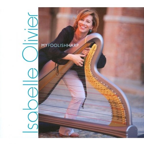 Isabelle Olivier - My Foolish Harp (2009) CDRip