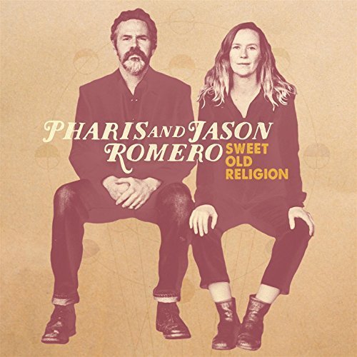 Pharis and Jason Romero - Sweet Old Religion (2018)