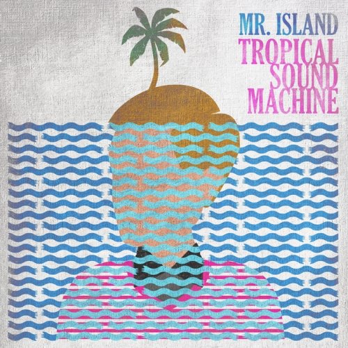 Mr. Island - Tropical Sound Machine (2018)