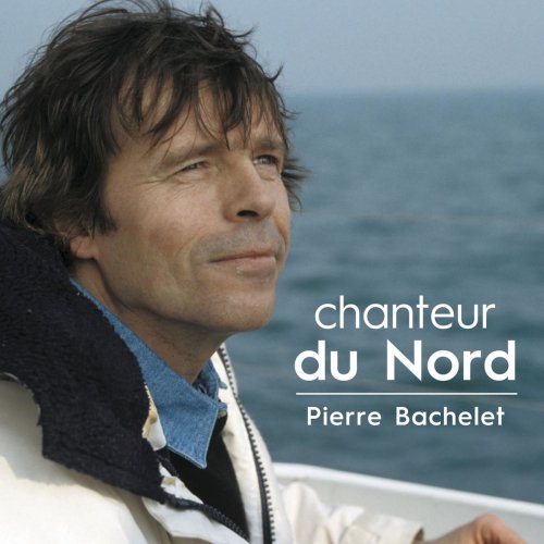 Pierre Bachelet - Chanteur du nord (2018)